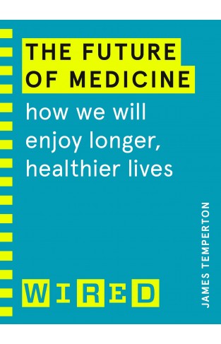 The Future of Medicine (WIRED guides)